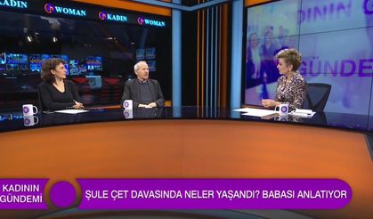 ŞULE ÇET'İN BABASI DAVA DETAYLARINI WOMAN TV'DE ANLATTI!