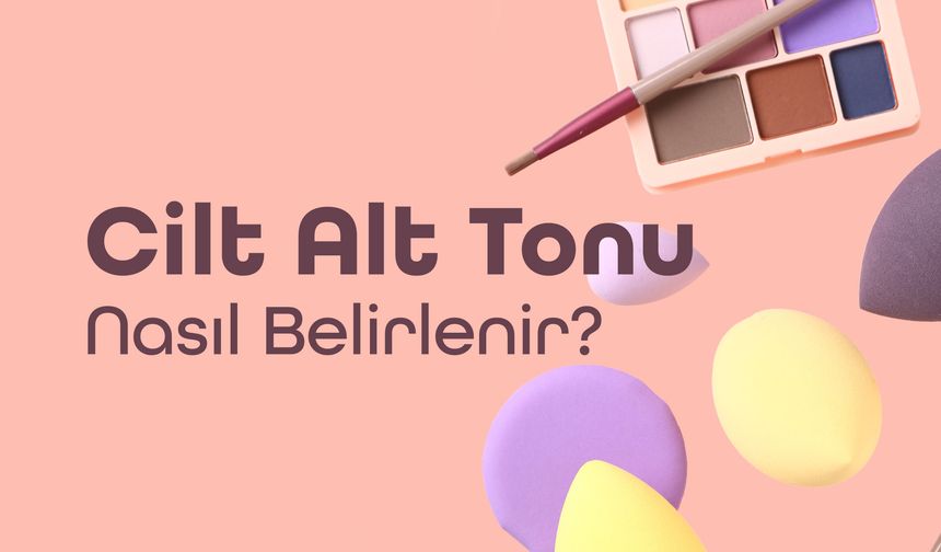 Cilt Alt Tonu Nasıl Belirlenir?