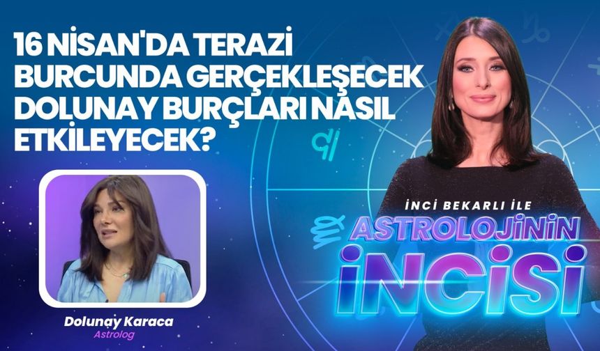 Terazi Burcun'daki Dolunay, Burçları Nasıl Etkileyecek?