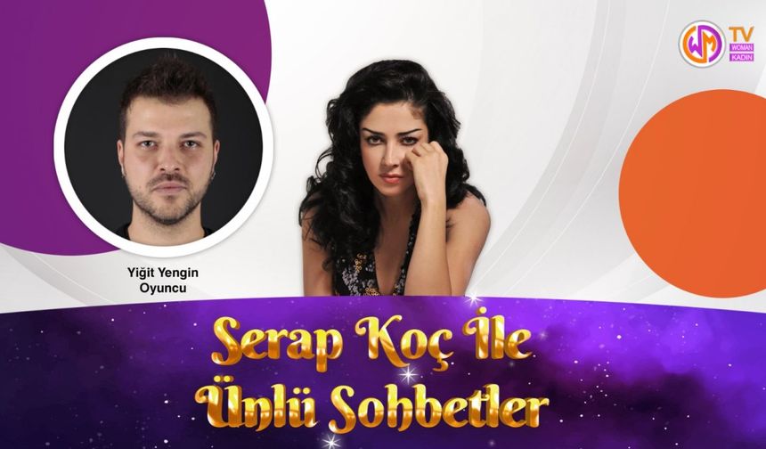 Serap Koç ile Ünlü Sohbetler // Oyuncu Yiğit Yengin