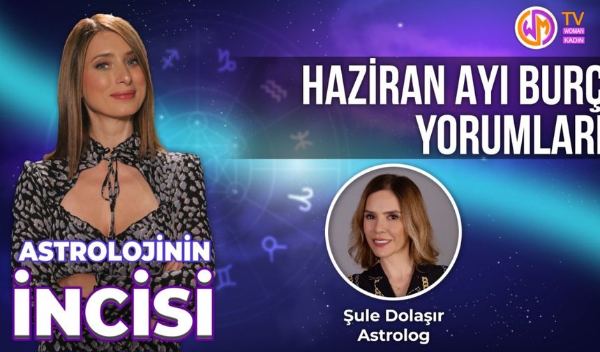 Haziran Ayı'nda Burçları Neler Bekliyor?